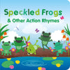 Speckled Frogs & Other Action Rhymes